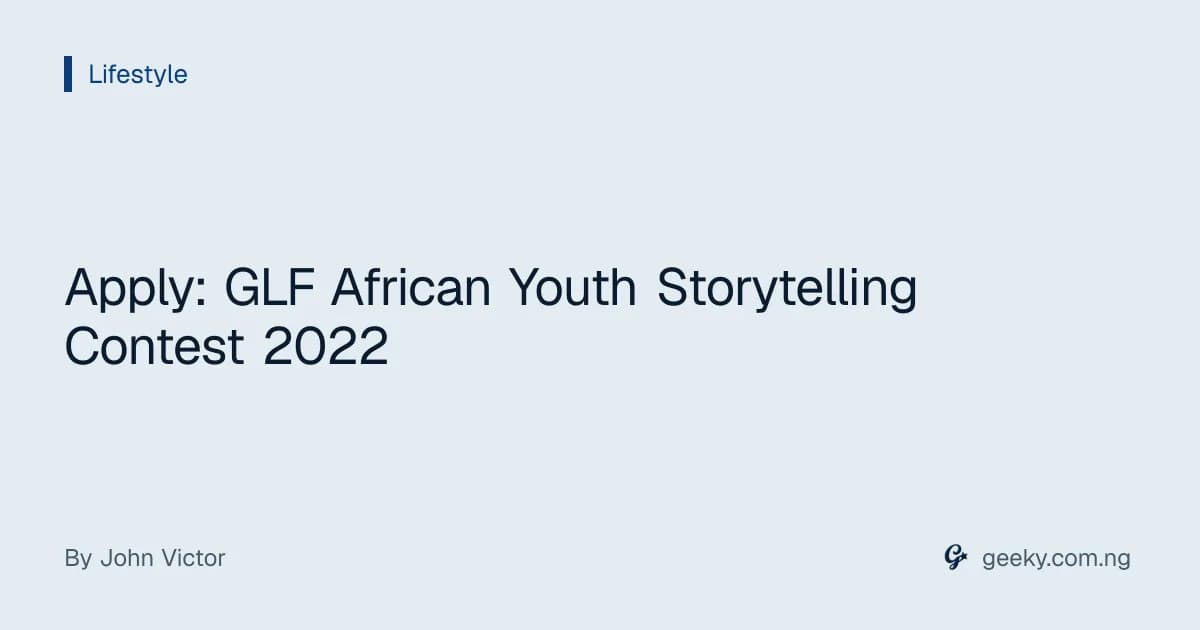 Apply: GLF African Youth Storytelling Contest 2022