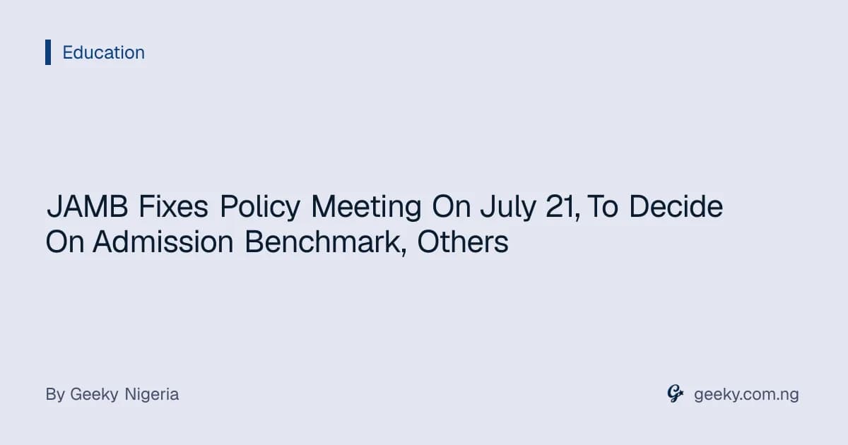 JAMB Fixes Policy Meeting On July 21, To Decide On Admission Benchmark, Others