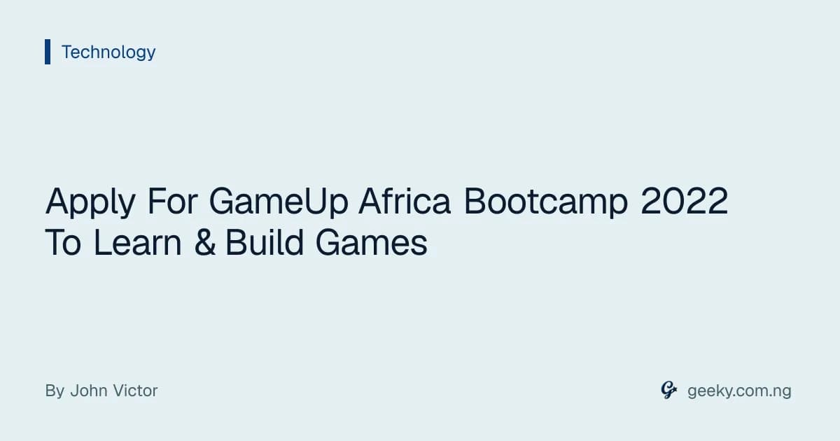 Apply For GameUp Africa Bootcamp 2022 To Learn & Build Games