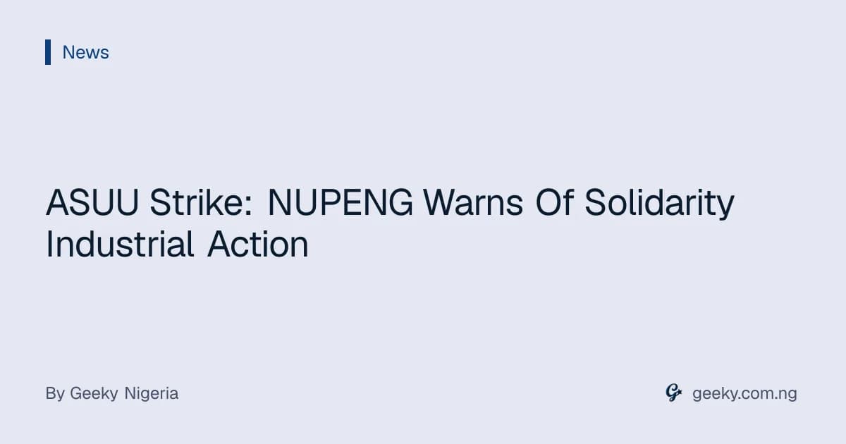ASUU Strike: NUPENG Warns Of Solidarity Industrial Action