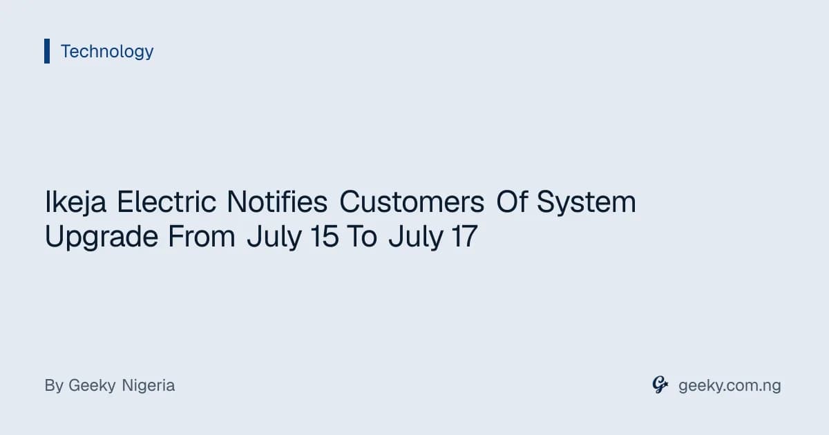 Ikeja Electric Notifies Customers Of System Upgrade From July 15 To July 17