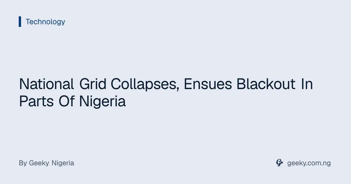 National Grid Collapses, Ensues Blackout In Parts Of Nigeria