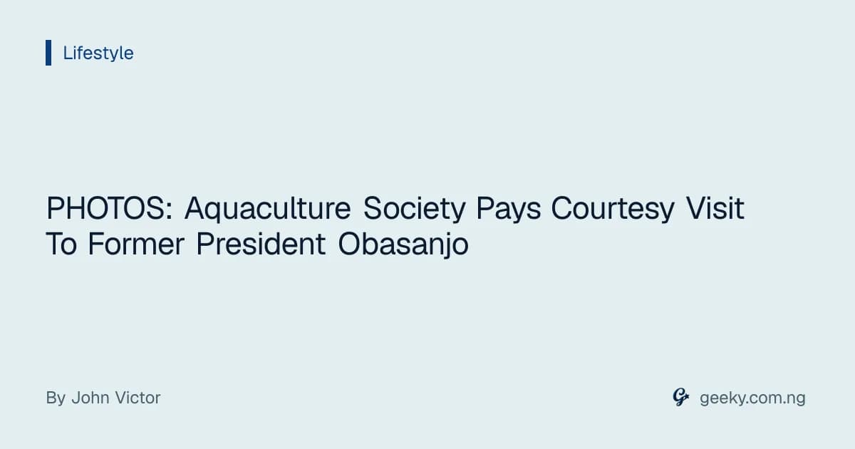 PHOTOS: Aquaculture Society Pays Courtesy Visit To Former President Obasanjo