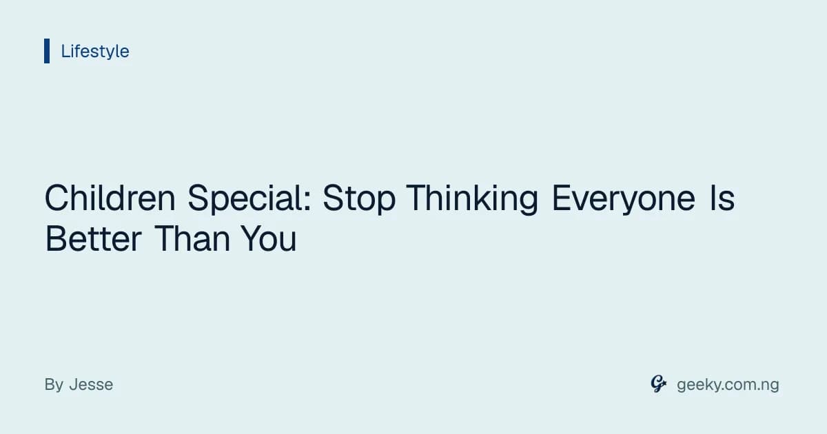 Children Special: Stop Thinking Everyone Is Better Than You