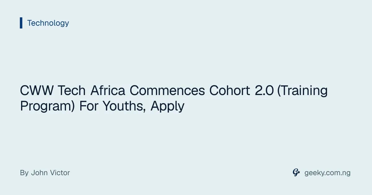 CWW Tech Africa Commences Cohort 2.0 (Training Program) For Youths, Apply
