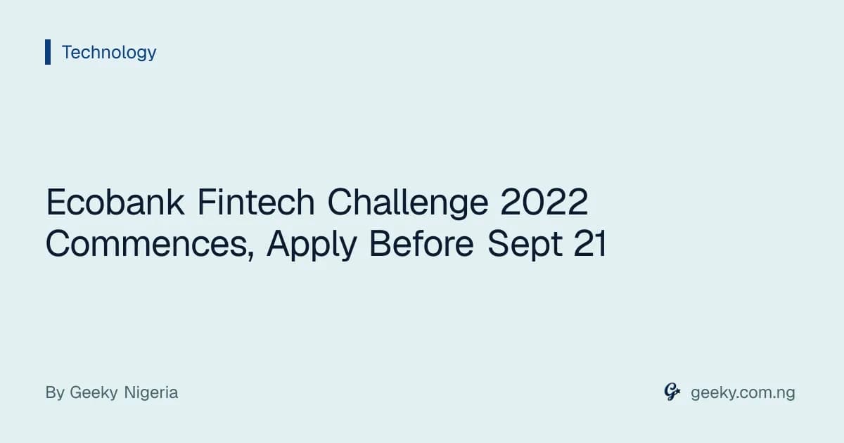 Ecobank Fintech Challenge 2022 Commences, Apply Before Sept 21
