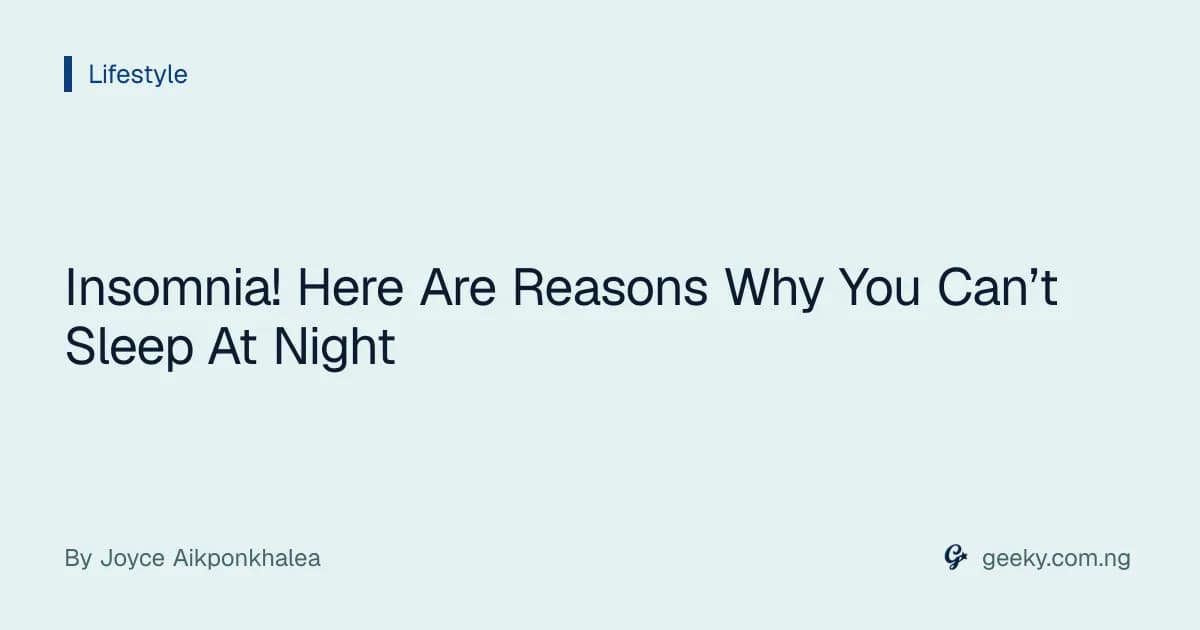 Insomnia! Here Are Reasons Why You Can’t Sleep At Night