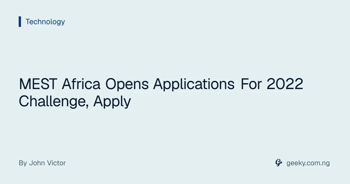 MEST Africa Opens Applications For 2022 Challenge, Apply
