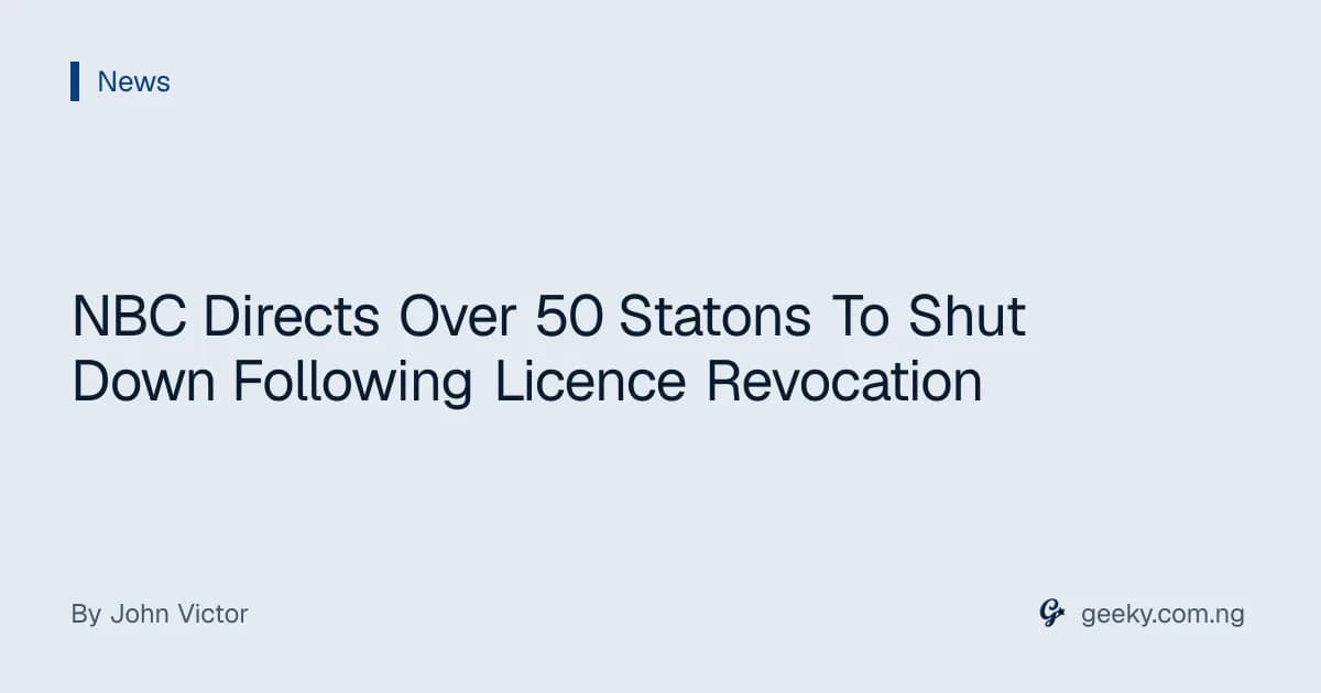 NBC Directs Over 50 Statons To Shut Down Following Licence Revocation