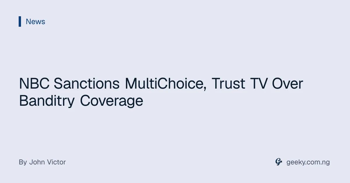 NBC Sanctions MultiChoice, Trust TV Over Banditry Coverage