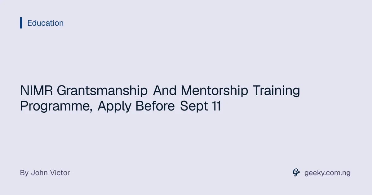 NIMR Grantsmanship And Mentorship Training Programme, Apply Before Sept 11
