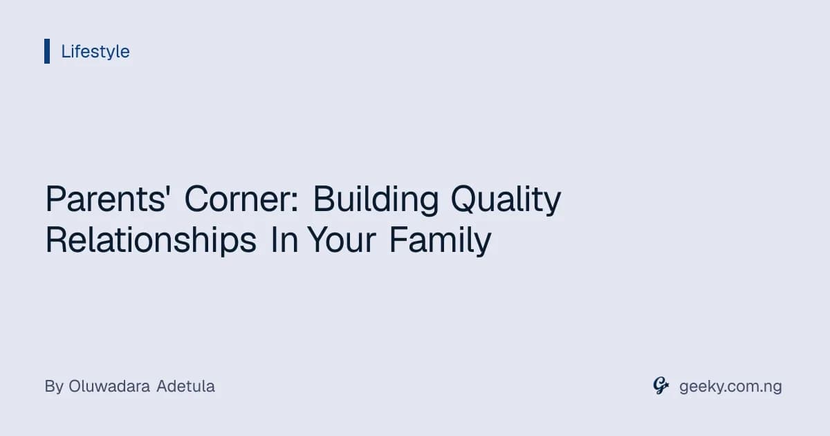 Parents' Corner: Building Quality Relationships In Your Family