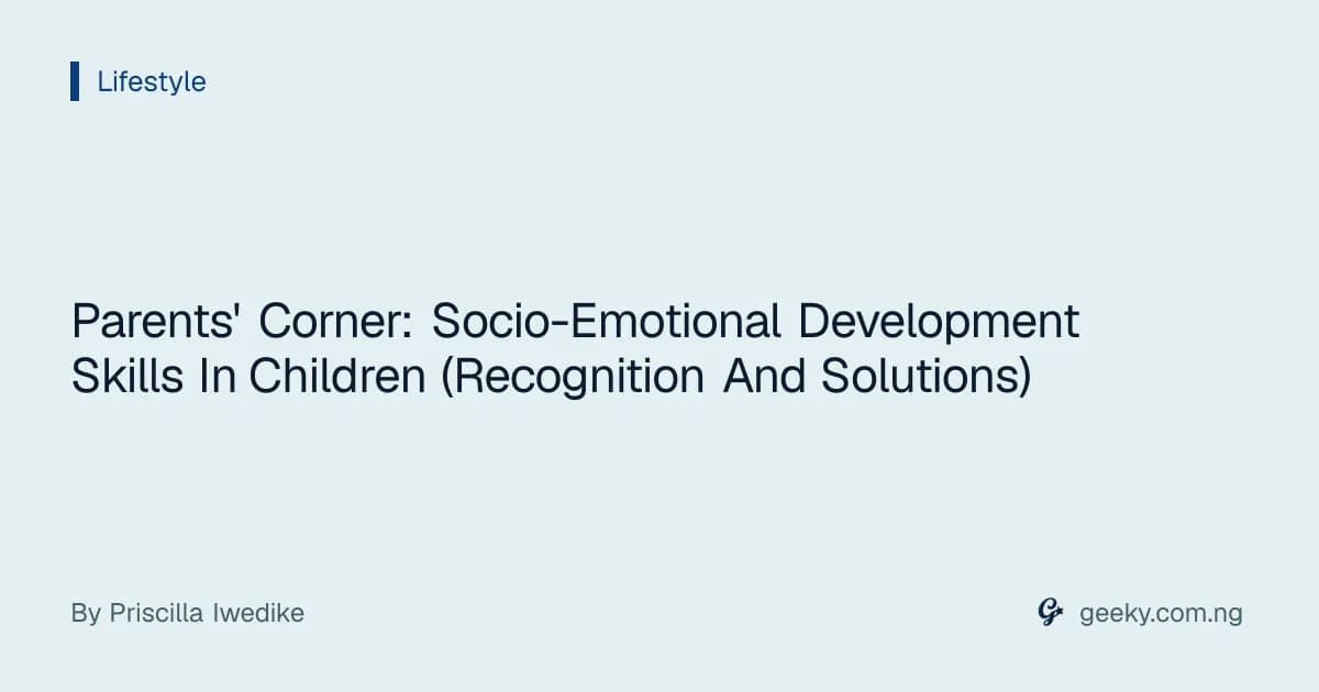 Parents' Corner: Socio-Emotional Development Skills In Children (Recognition And Solutions)