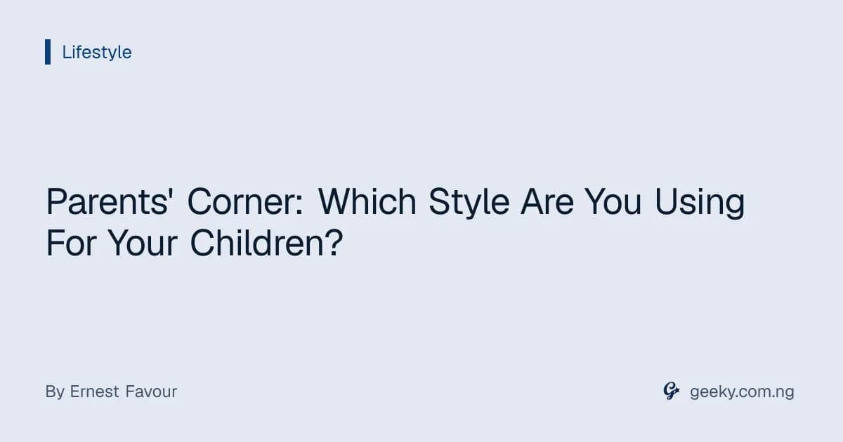 Parents' Corner: Which Style Are You Using For Your Children?