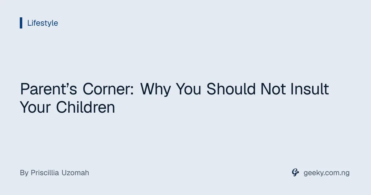Parent’s Corner: Why You Should Not Insult Your Children