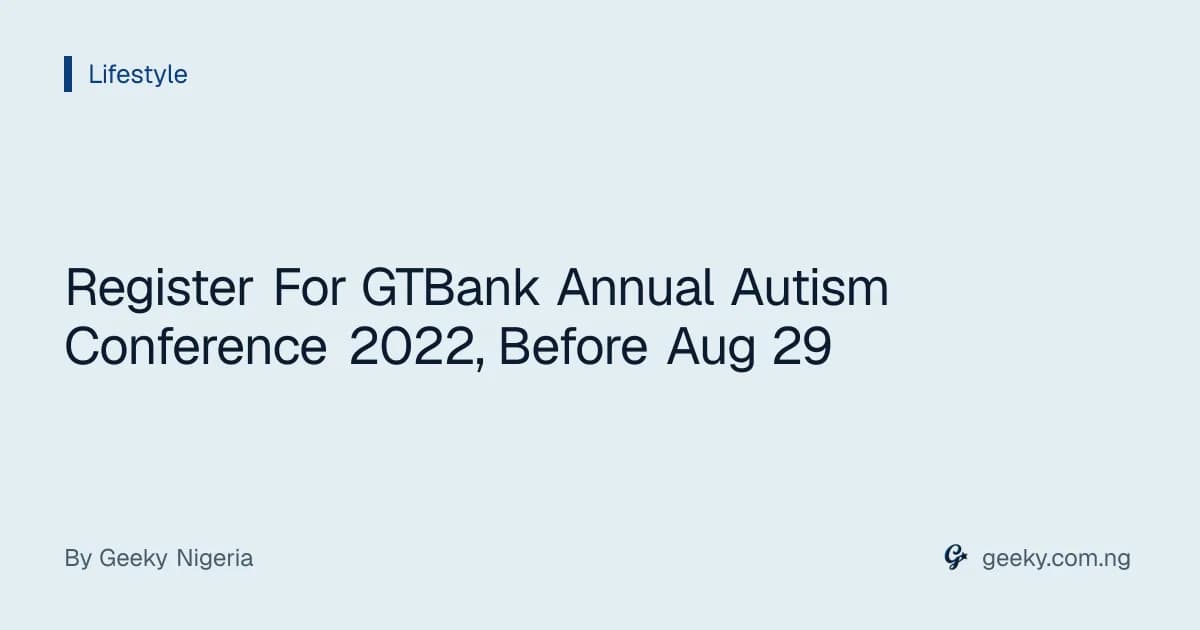 Register For GTBank Annual Autism Conference 2022, Before Aug 29