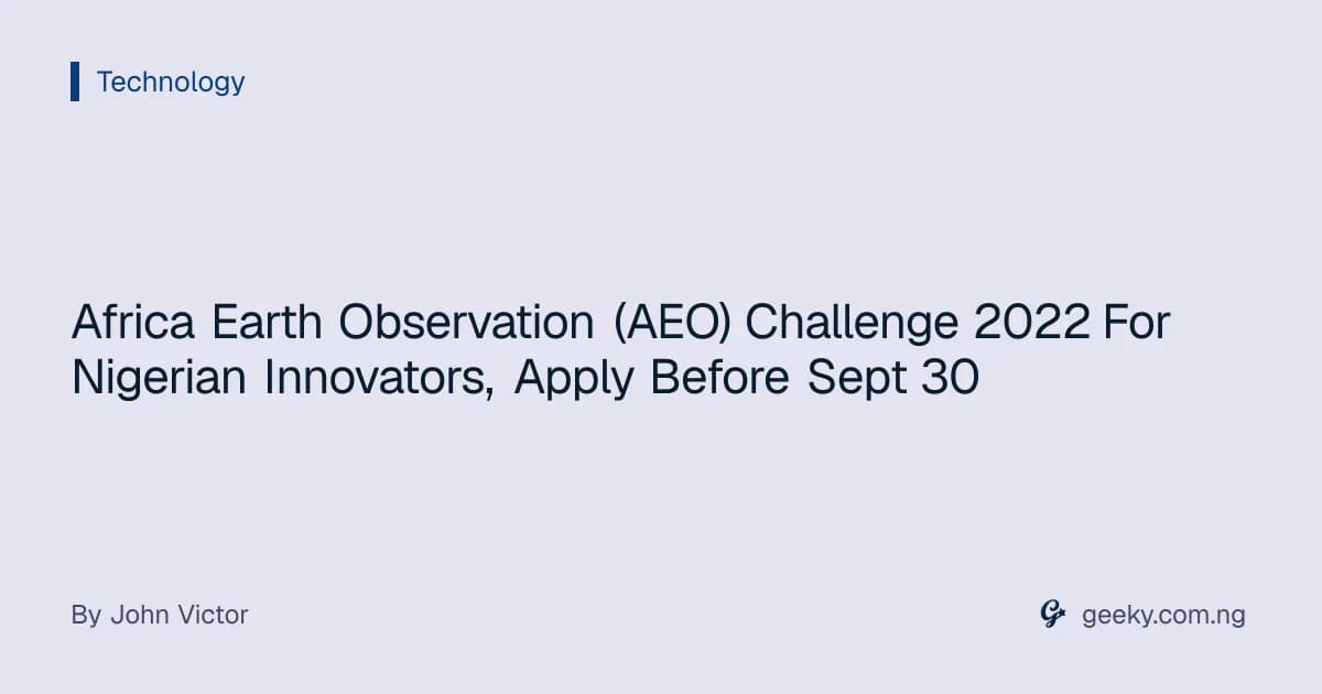 Africa Earth Observation (AEO) Challenge 2022 For Nigerian Innovators, Apply Before Sept 30