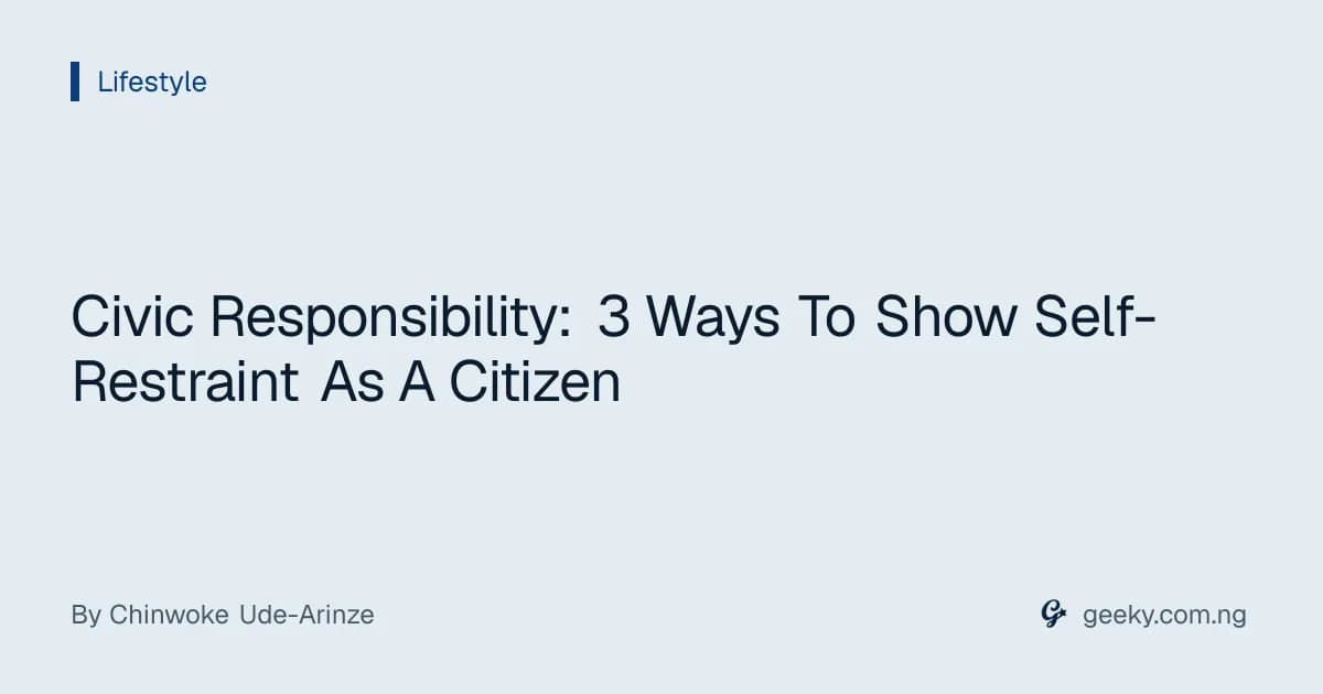 Civic Responsibility: 3 Ways To Show Self-Restraint As A Citizen