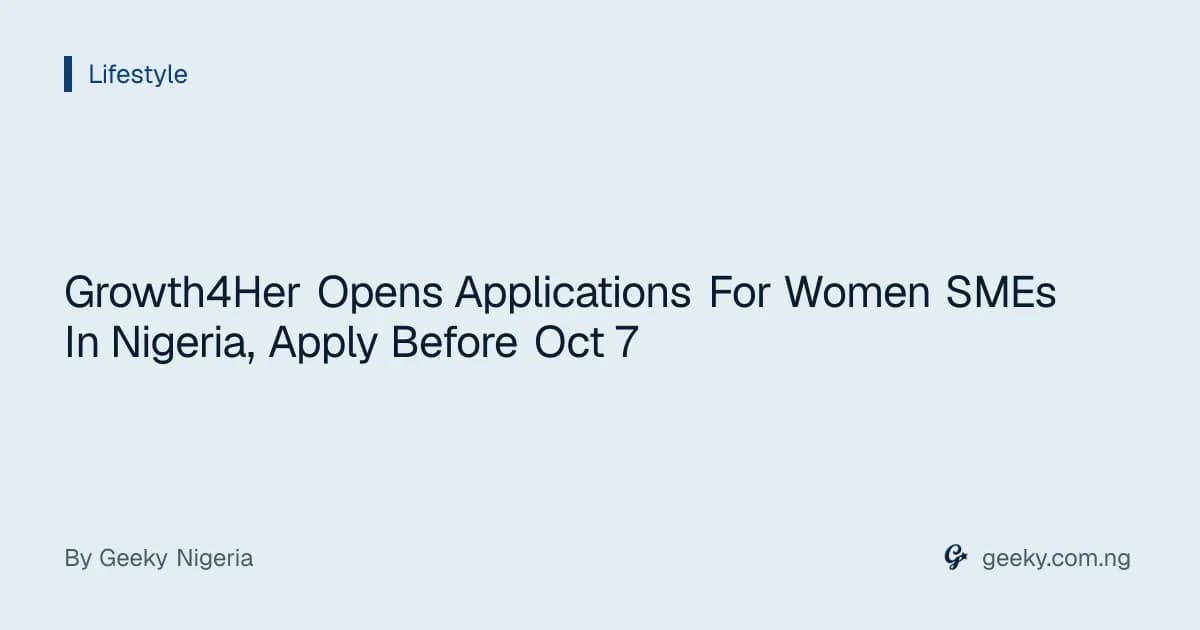 Growth4Her Opens Applications For Women SMEs In Nigeria, Apply Before Oct 7