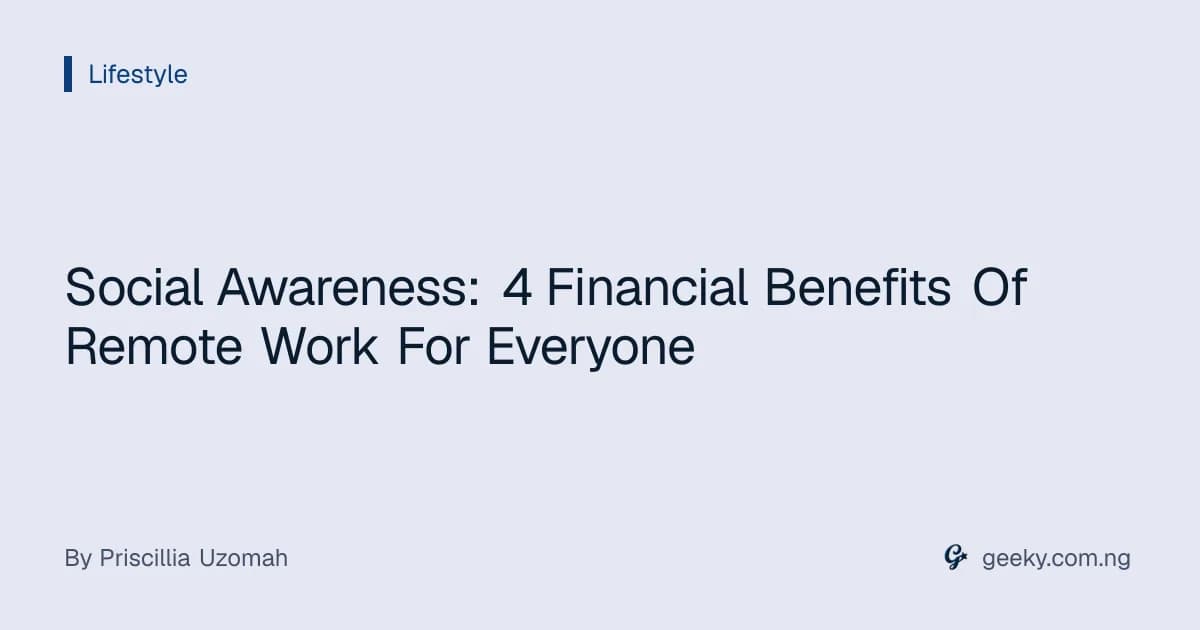 Social Awareness: 4 Financial Benefits Of Remote Work For Everyone