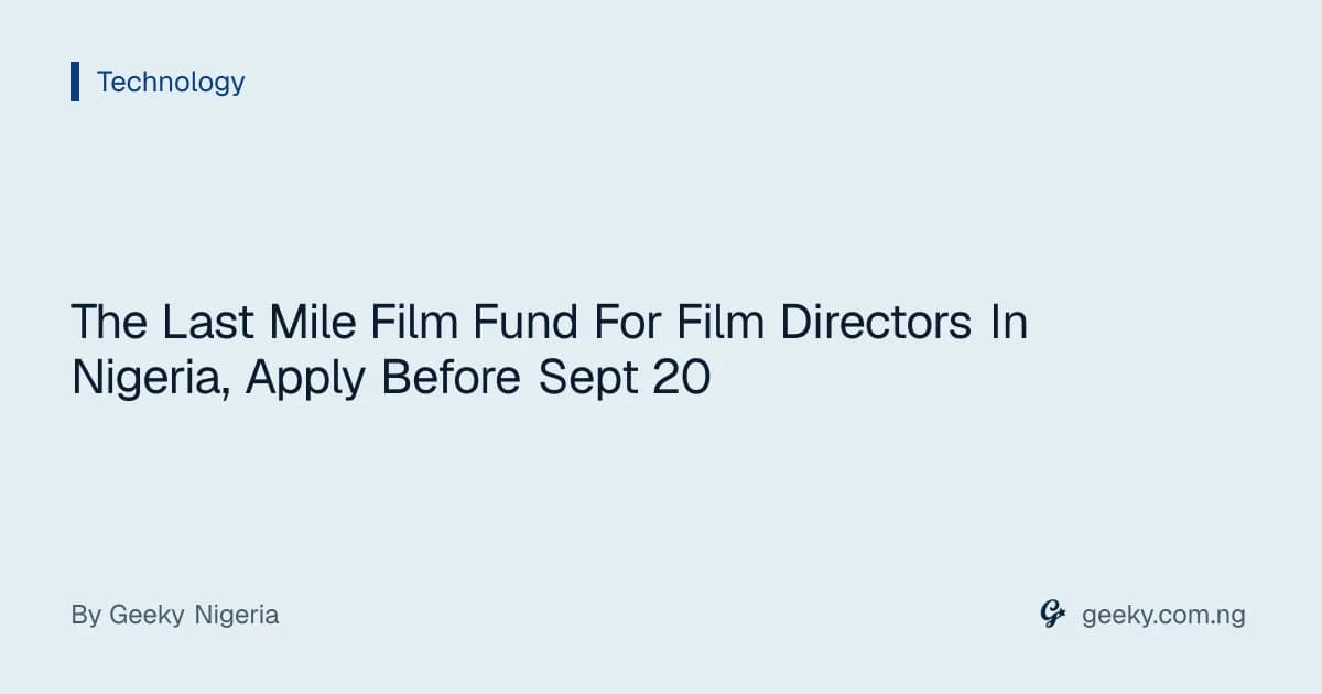 The Last Mile Film Fund For Film Directors In Nigeria, Apply Before Sept 20