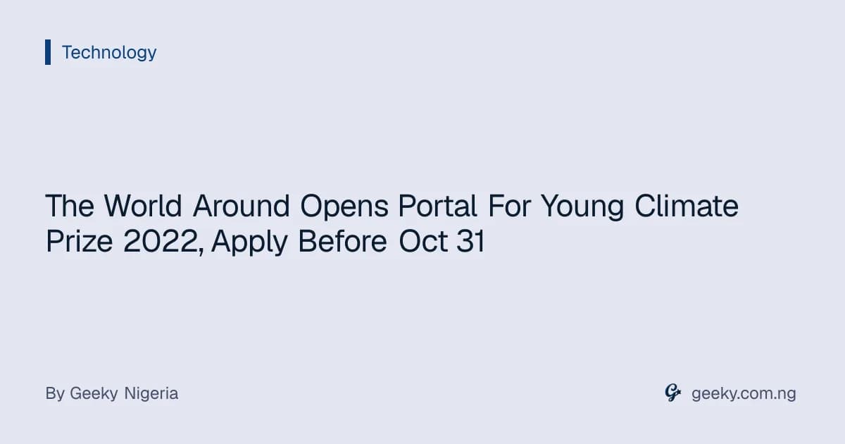 The World Around Opens Portal For Young Climate Prize 2022, Apply Before Oct 31