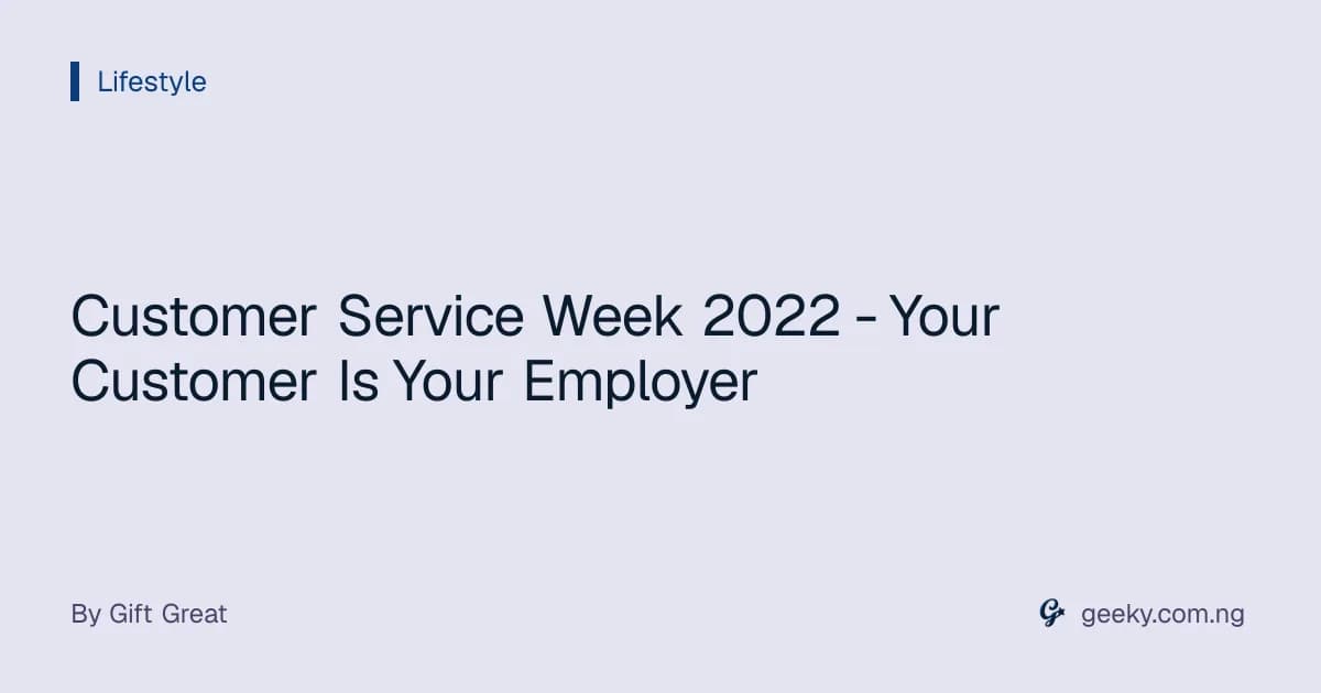 Customer Service Week 2022 - Your Customer Is Your Employer