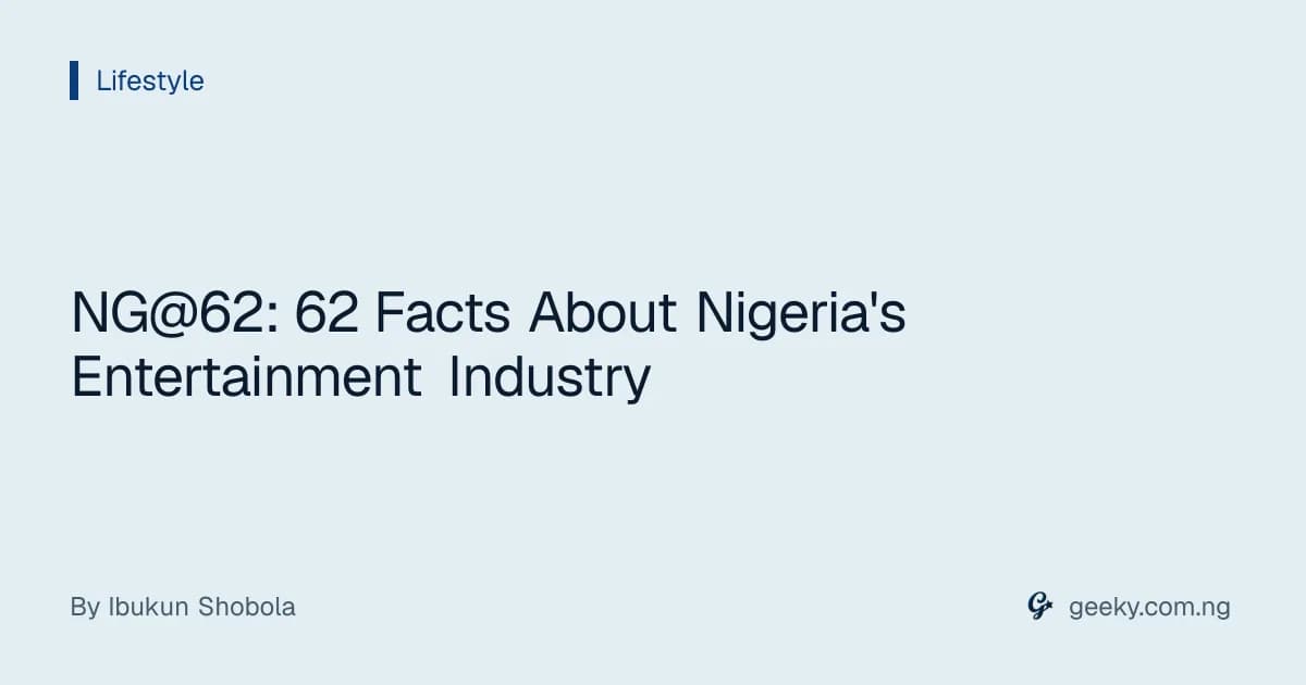 NG@62: 62 Facts About Nigeria's Entertainment Industry