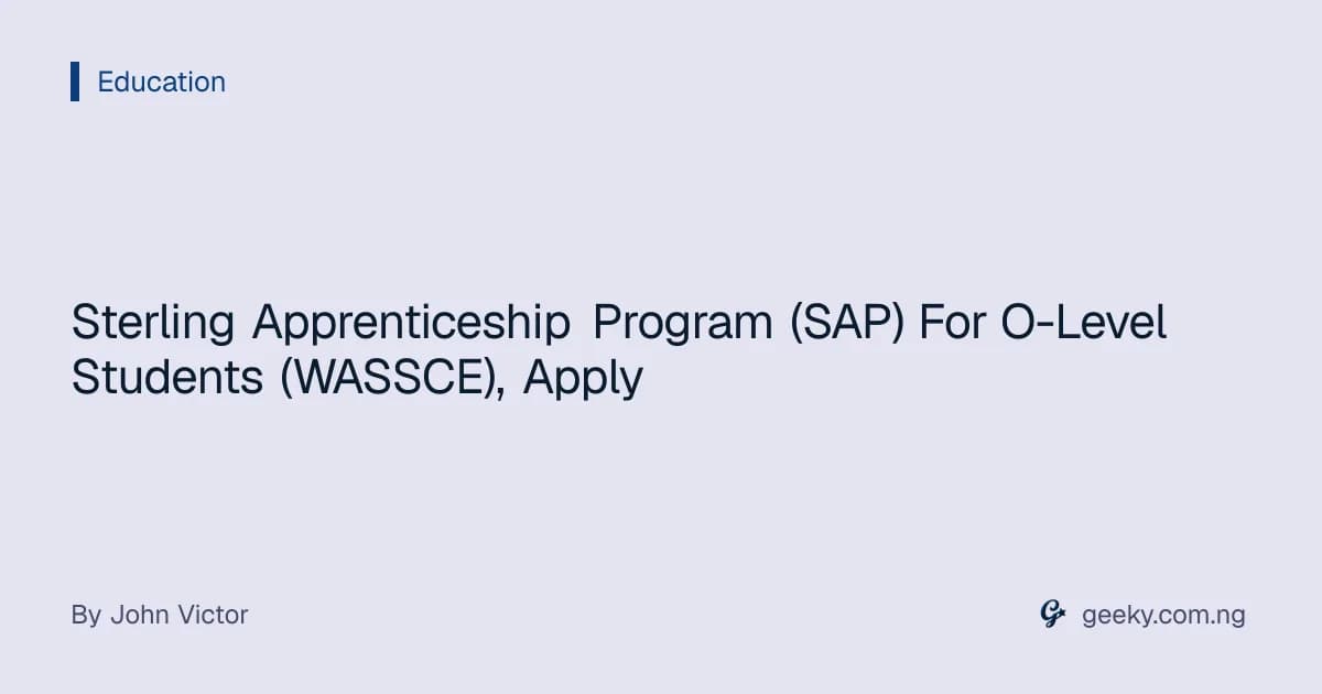 Sterling Apprenticeship Program (SAP) For O-Level Students (WASSCE), Apply