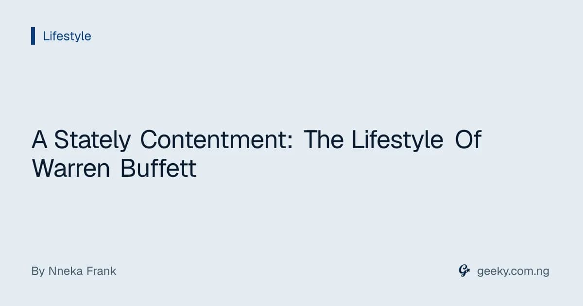 A Stately Contentment: The Lifestyle Of Warren Buffett