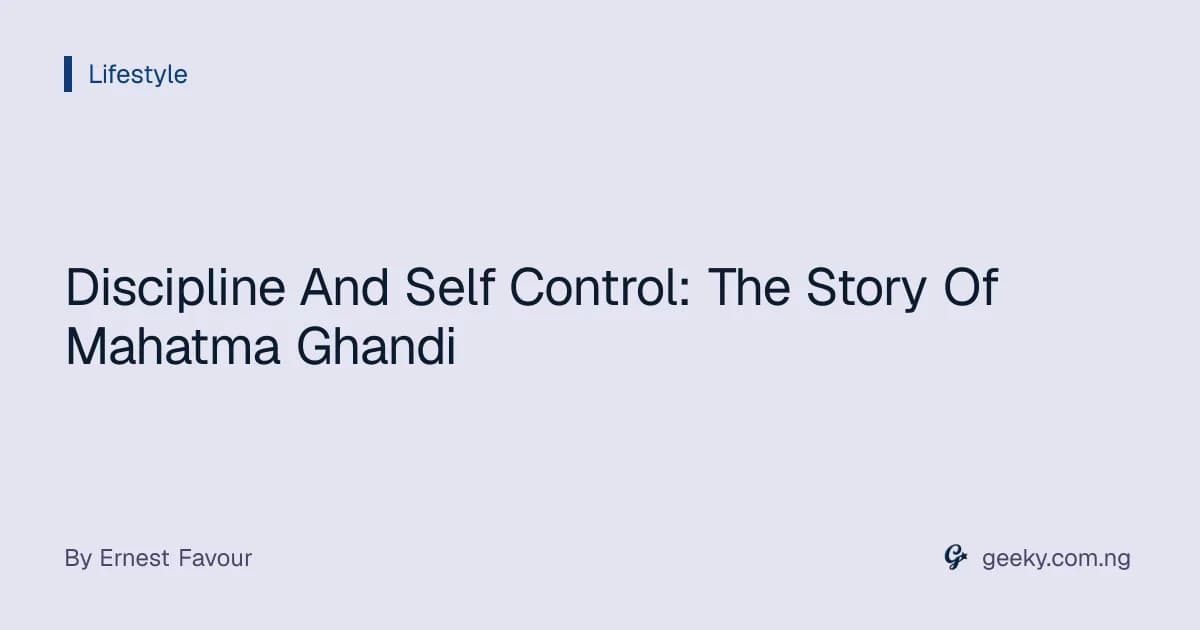 Discipline And Self Control: The Story Of Mahatma Ghandi