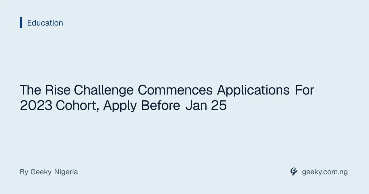 The Rise Challenge Commences Applications For 2023 Cohort, Apply Before Jan 25