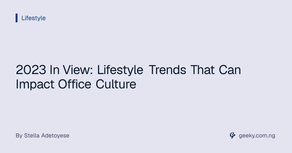 2023 In View: Lifestyle Trends That Can Impact Office Culture