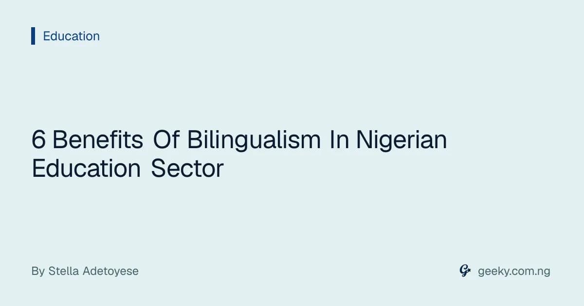 6 Benefits Of Bilingualism In Nigerian Education Sector