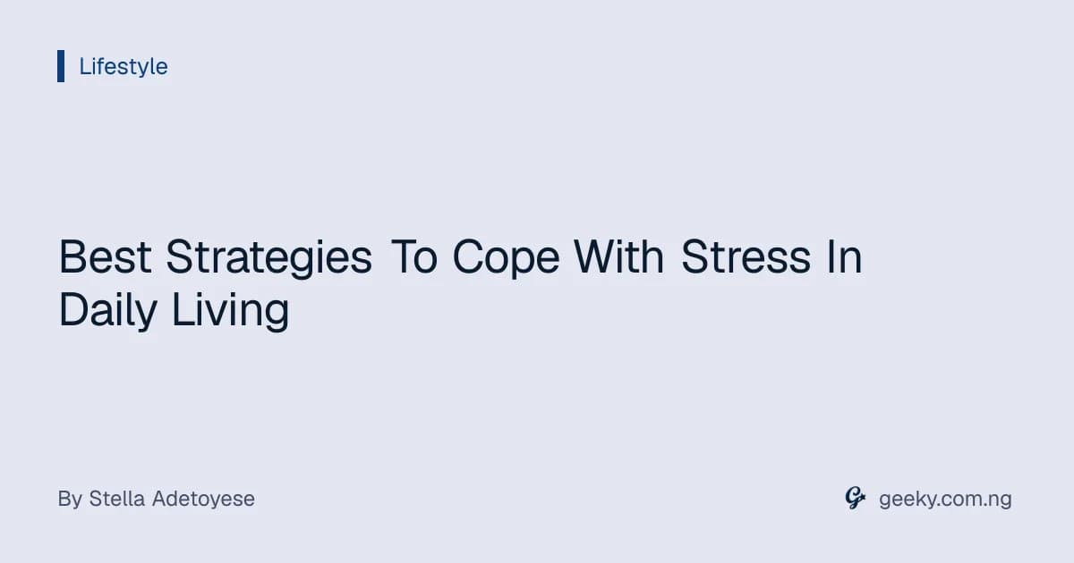 Best Strategies To Cope With Stress In Daily Living