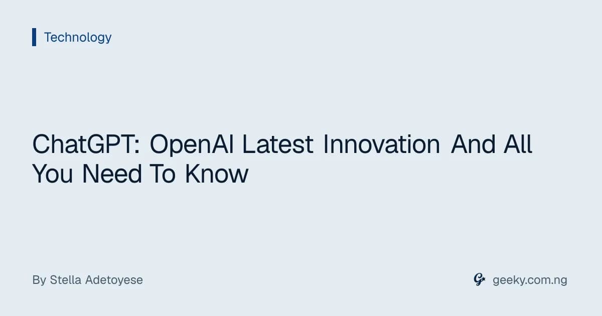 ChatGPT: OpenAI Latest Innovation And All You Need To Know