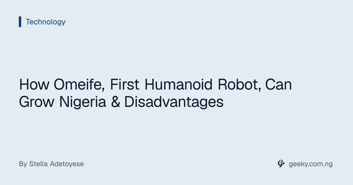 How Omeife, First Humanoid Robot, Can Grow Nigeria & Disadvantages