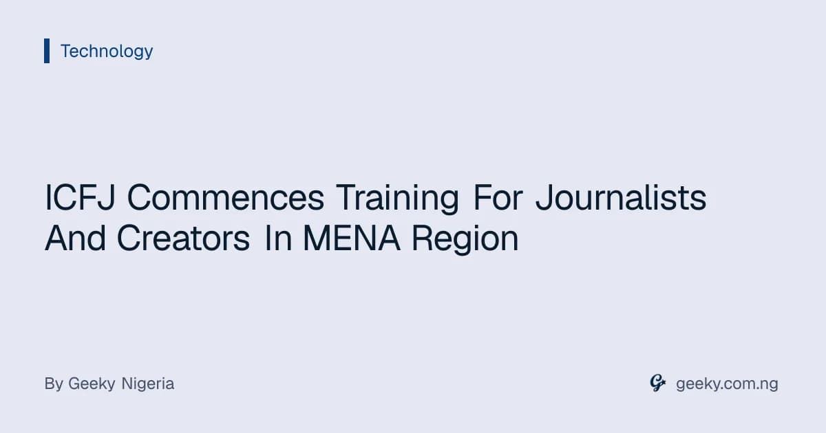 ICFJ Commences Training For Journalists And Creators In MENA Region