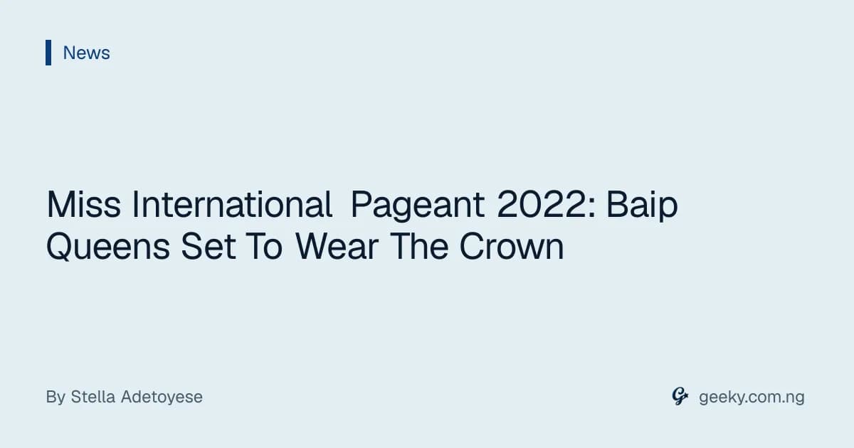 Miss International Pageant 2022: Baip Queens Set To Wear The Crown