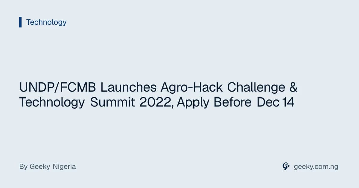 UNDP/FCMB Launches Agro-Hack Challenge & Technology Summit 2022, Apply Before Dec 14