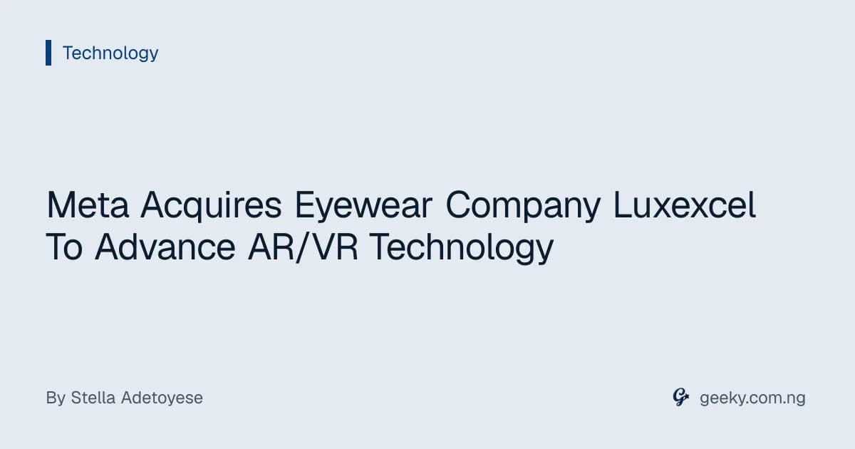 Meta Acquires Eyewear Company Luxexcel To Advance AR/VR Technology