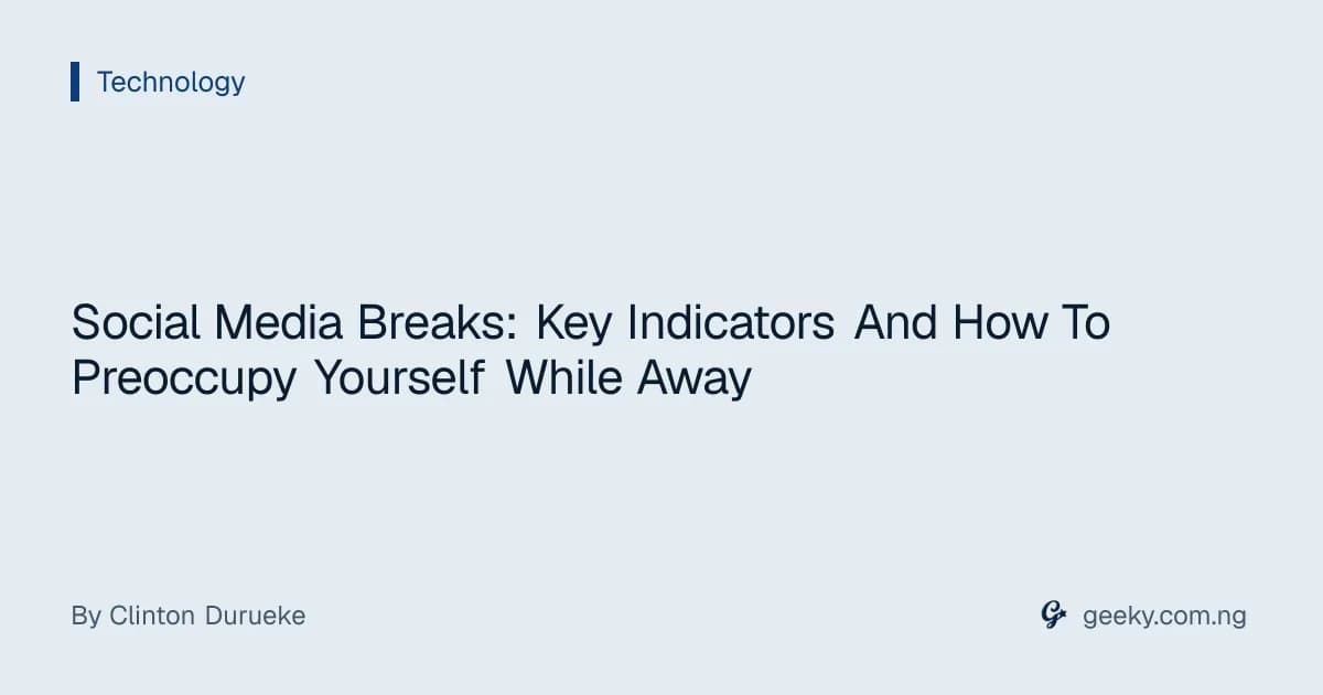 Social Media Breaks: Key Indicators And How To Preoccupy Yourself While Away