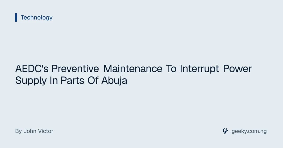 AEDC's Preventive Maintenance To Interrupt Power Supply In Parts Of Abuja