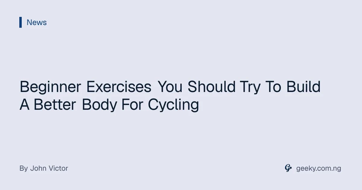 Beginner Exercises You Should Try To Build A Better Body For Cycling
