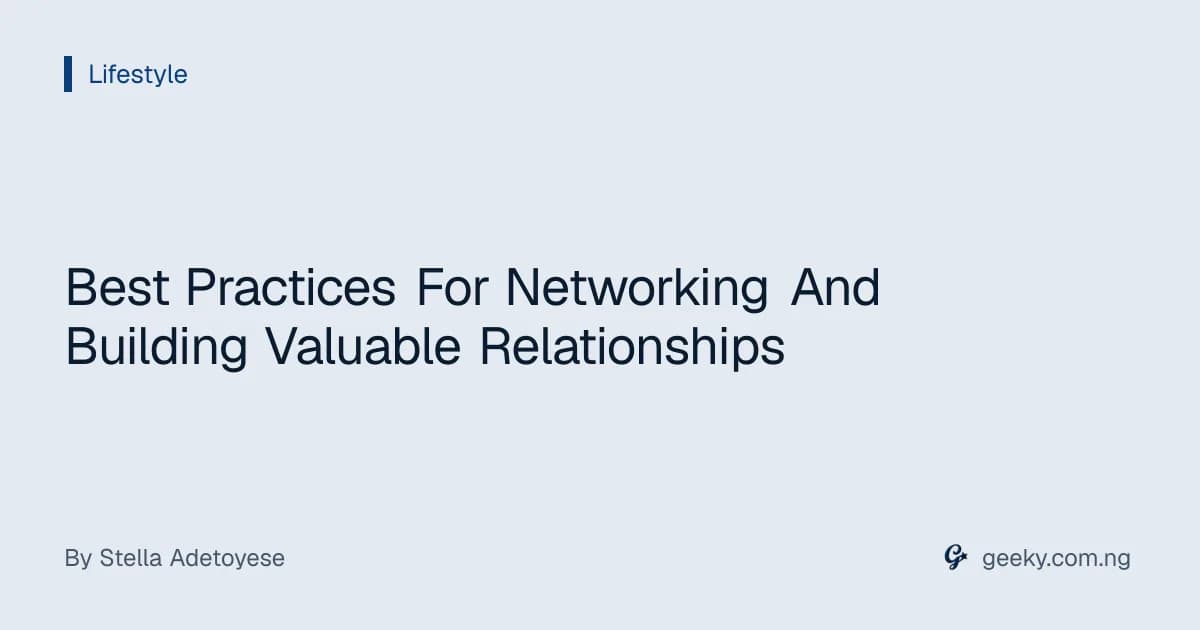 Best Practices For Networking And Building Valuable Relationships