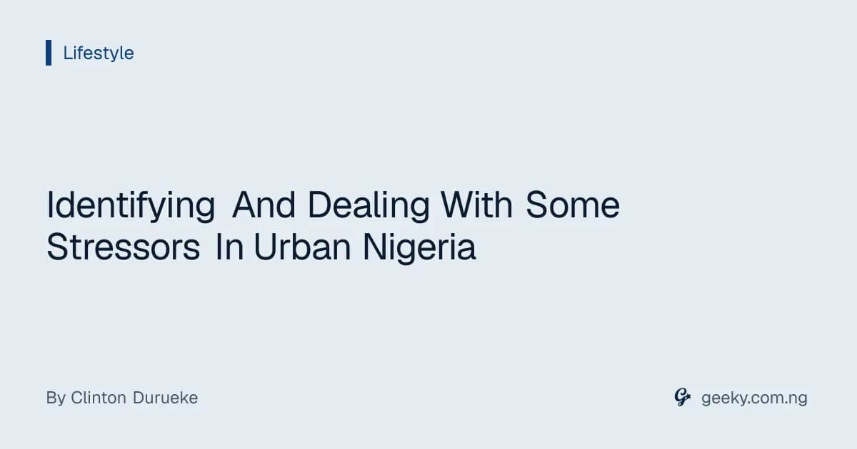 Identifying And Dealing With Some Stressors In Urban Nigeria