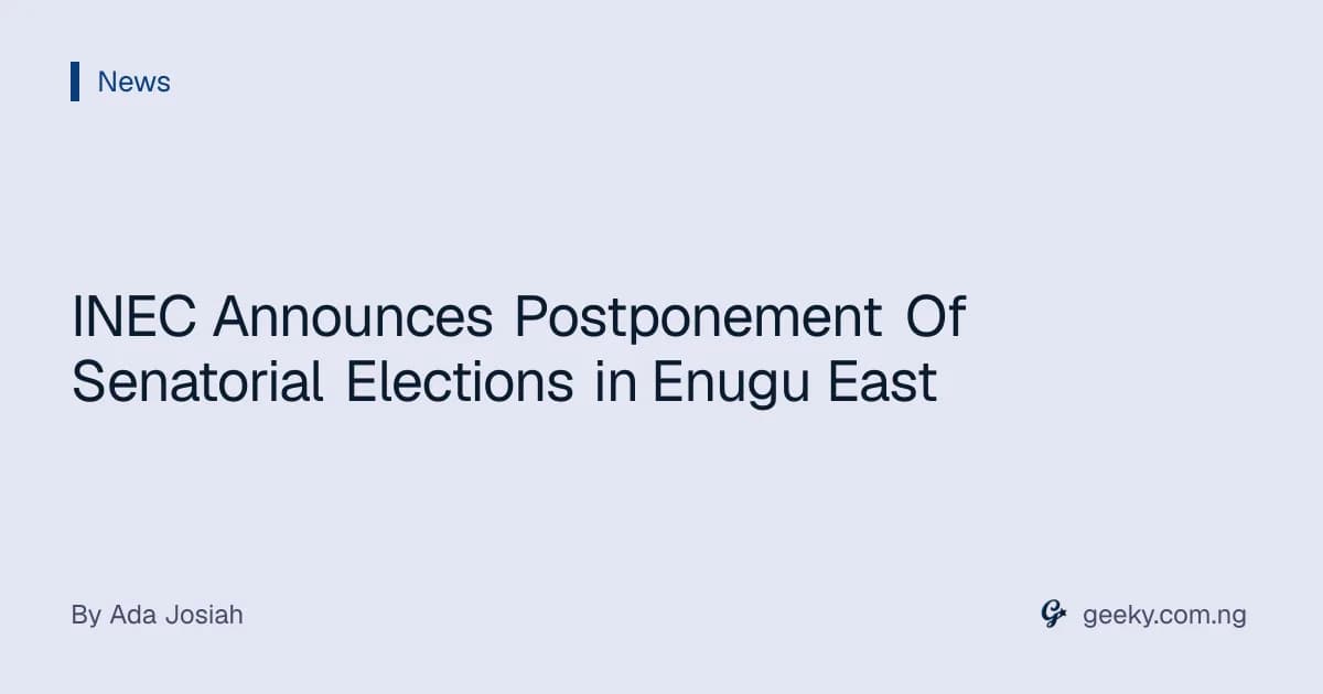 INEC Announces Postponement Of Senatorial Elections in Enugu East
