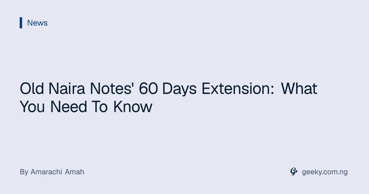 Old Naira Notes' 60 Days Extension: What You Need To Know