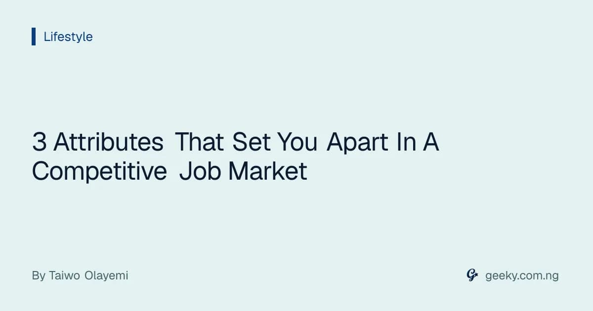3 Attributes That Set You Apart In A Competitive Job Market