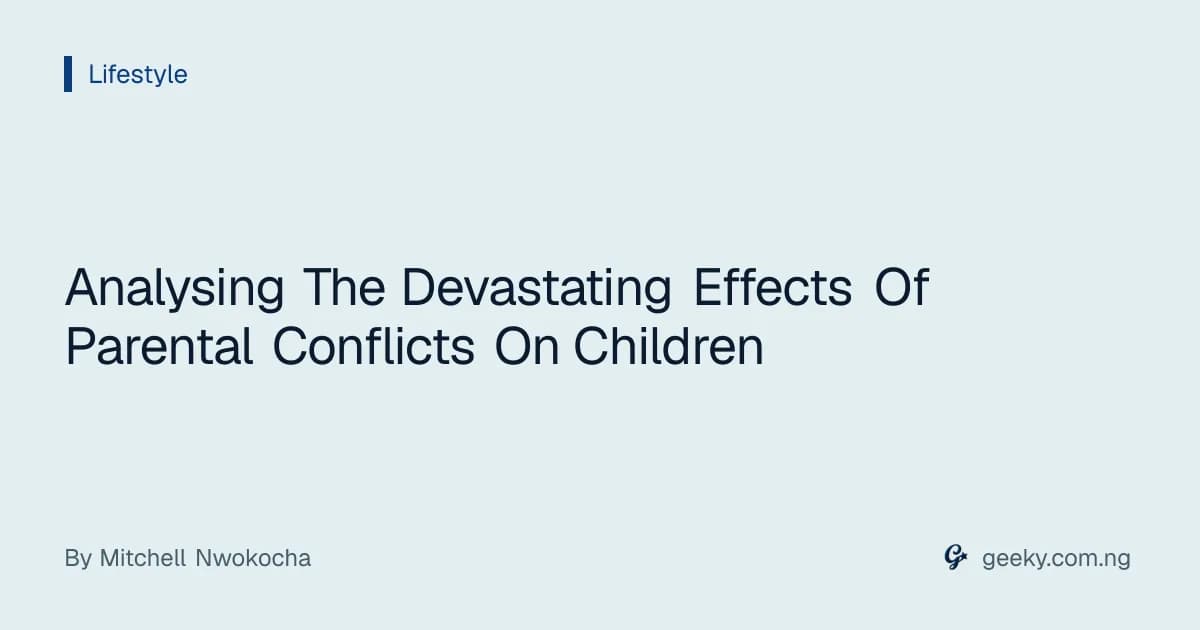 Analysing The Devastating Effects Of Parental Conflicts On Children
